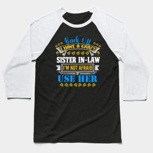 Funny Sister T-Shirt 'Back Off I Have A Crazy Sister-in-Law Baseball T-Shirt